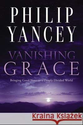 Vanishing Grace: Bringing Good News to a Deeply Divided World Philip Yancey 9780310351542 Zondervan - książka