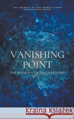 Vanishing Point: The Bermuda Triangle Exposed Oliver Lancaster   9798215220894 Oliver Lancaster - książka