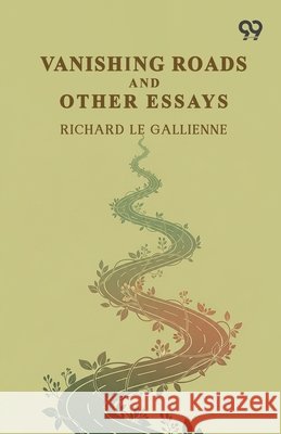 Vanishing Roads And Other Essays Gallienne, Richard Le 9789377506926 Double 9 Books - książka