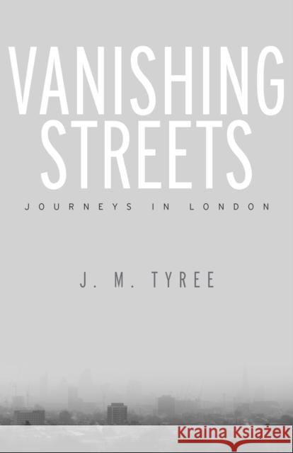 Vanishing Streets: Journeys in London J. M. Tyree 9781503600034 Redwood Press - książka