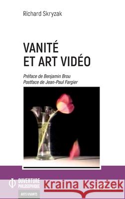 Vanit? et art vid?o Richard Skryzak Benjamin Brou Jean-Paul Fargier 9782336432601 Editions L'Harmattan - książka