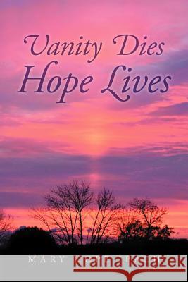 Vanity Dies - Hope Lives Mary Hope Ibach 9781469141800 Xlibris Corporation - książka