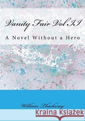 Vanity Fair Vol II: A Novel Without a Hero William Makepeace Thackeray 9781534641044 Createspace Independent Publishing Platform - książka