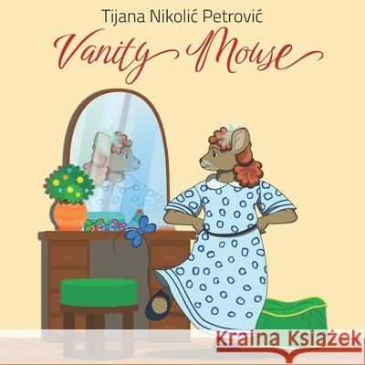 Vanity Mouse: Illustrated children's book Tijana Nikolic Petrovic, Milan Petrovic 9788690166022 Golden Dragon Webstudio - książka