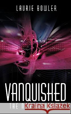 Vanquished: The New Beginning Bowler, Laurie 9781449073374 Authorhouse - książka