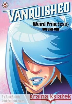 Vanquished: Weird Princ - Volume 1 Ben Smith Felicia Mars 9781913802387 Markosia Enterprises - książka