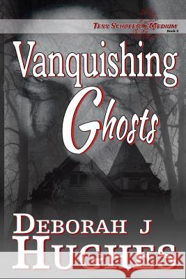 Vanquishing Ghosts Deborah J. Hughes Anya Kelleye Katrina a. Chandler 9781985103689 Createspace Independent Publishing Platform - książka