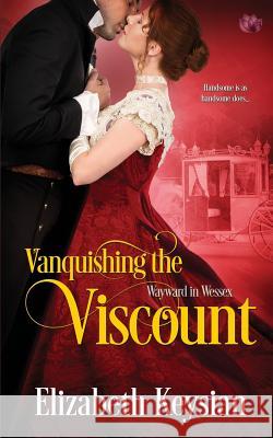 Vanquishing the Viscount Elizabeth Keysian 9781986681032 Createspace Independent Publishing Platform - książka