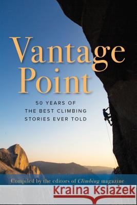 Vantage Point: 50 Years of the Best Climbing Stories Ever Told Matt Samet The Editors of Climbing Magazine 9781493034772 Falcon Press Publishing - książka
