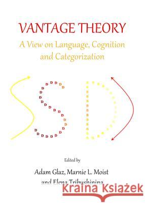 Vantage Theory: A View on Language, Cognition and Categorization Adam Gaz Marnie L. Moist 9781443849616 Cambridge Scholars Publishing - książka