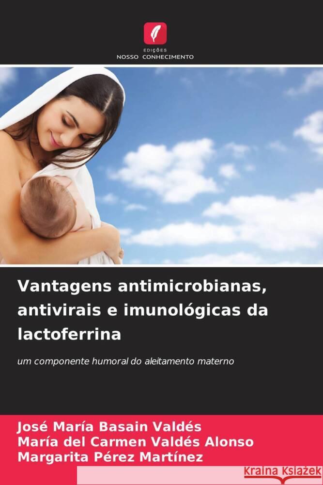 Vantagens antimicrobianas, antivirais e imunológicas da lactoferrina Basain Valdés, José María, Valdés Alonso, María del Carmen, Pérez Martínez, Margarita 9786204395166 Edições Nosso Conhecimento - książka