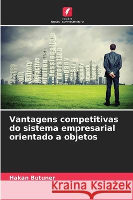 Vantagens competitivas do sistema empresarial orientado a objetos Butuner, Hakan 9786209223259 Edições Nosso Conhecimento - książka