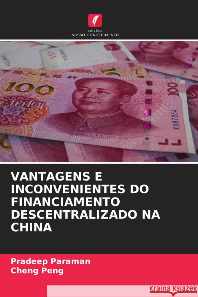 VANTAGENS E INCONVENIENTES DO FINANCIAMENTO DESCENTRALIZADO NA CHINA Paraman, Pradeep, Peng, Cheng 9786208299064 Edições Nosso Conhecimento - książka