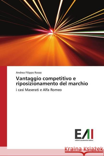 Vantaggio competitivo e riposizionamento del marchio : i casi Maserati e Alfa Romeo Rosso, Andrea Filippo 9786202083492 Edizioni Accademiche Italiane - książka