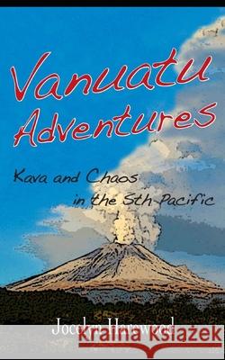 Vanuatu Adventures: Kava and Chaos in the Sth Pacific Jocelyn Harewood 9780987429360 A823.3 - książka