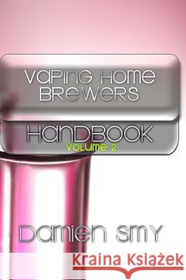 Vaping Home Brewers Handbook: Volume 2 Damien Smy 9781522959205 Createspace Independent Publishing Platform - książka