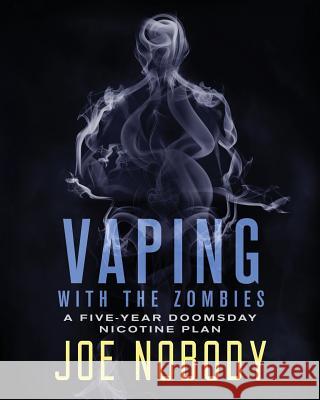 Vaping With The Zombines: A Five-Year Doomsday Nicotine Plan Ivester, E. T. 9781532941542 Createspace Independent Publishing Platform - książka