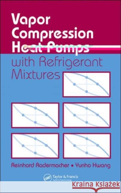 Vapor Compression Heat Pumps with Refrigerant Mixtures: With Refrigerant Mixtures Radermacher, Reinhard 9780849334894 CRC Press - książka