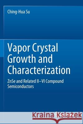 Vapor Crystal Growth and Characterization: Znse and Related II-VI Compound Semiconductors Ching-Hua Su 9783030396572 Springer - książka