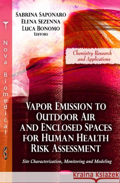 Vapor Emission to Outdoor Air & Enclosed Spaces for Human Health Risk Assessment: Site Characterization, Monitoring & Modeling Sabrina Saponaro, Elena Sezenna, Luca Bonomo 9781617286926 Nova Science Publishers Inc - książka
