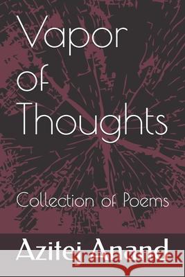 Vapor of Thoughts: Collection of 30 Poems Azitej Anand 9781652851790 Independently Published - książka