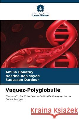Vaquez-Polyglobulie Amina Bouatay Nesrine Be Saoussen Dardour 9786205294598 Verlag Unser Wissen - książka