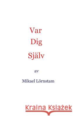 Var dig själv Lörnstam, Mikael 9789174634839 Books on Demand - książka