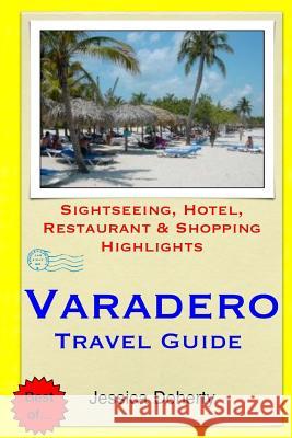 Varadero Travel Guide: Sightseeing, Hotel, Restaurant & Shopping Highlights Jessica Doherty 9781505281460 Createspace - książka