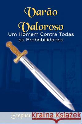 Varao Valoroso: Um Homem Contra Todas as Probabilidades Goundry, Stephen John 9781468587456 Authorhouse - książka