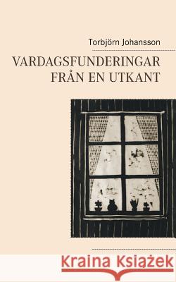 Vardagsfunderingar från en utkant Torbjorn Johansson 9789177851455 Books on Demand - książka