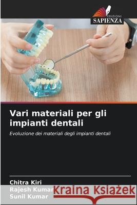 Vari materiali per gli impianti dentali Kiri, Chitra, Kumar, Rajesh, Kumar, Sunil 9786208750091 Edizioni Sapienza - książka