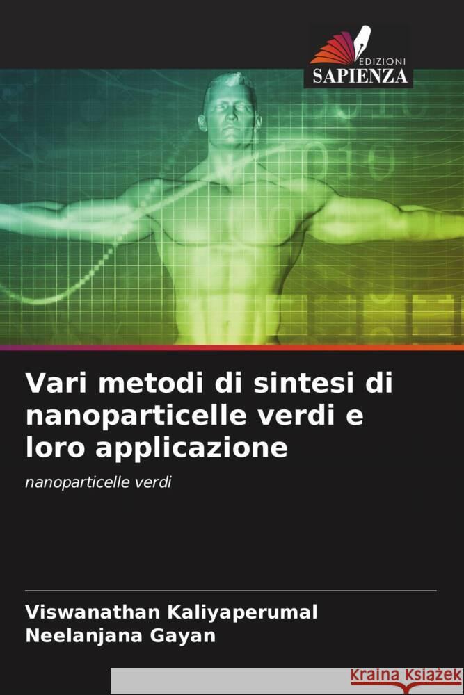Vari metodi di sintesi di nanoparticelle verdi e loro applicazione Kaliyaperumal, Viswanathan, Gayan, Neelanjana 9786205065884 Edizioni Sapienza - książka