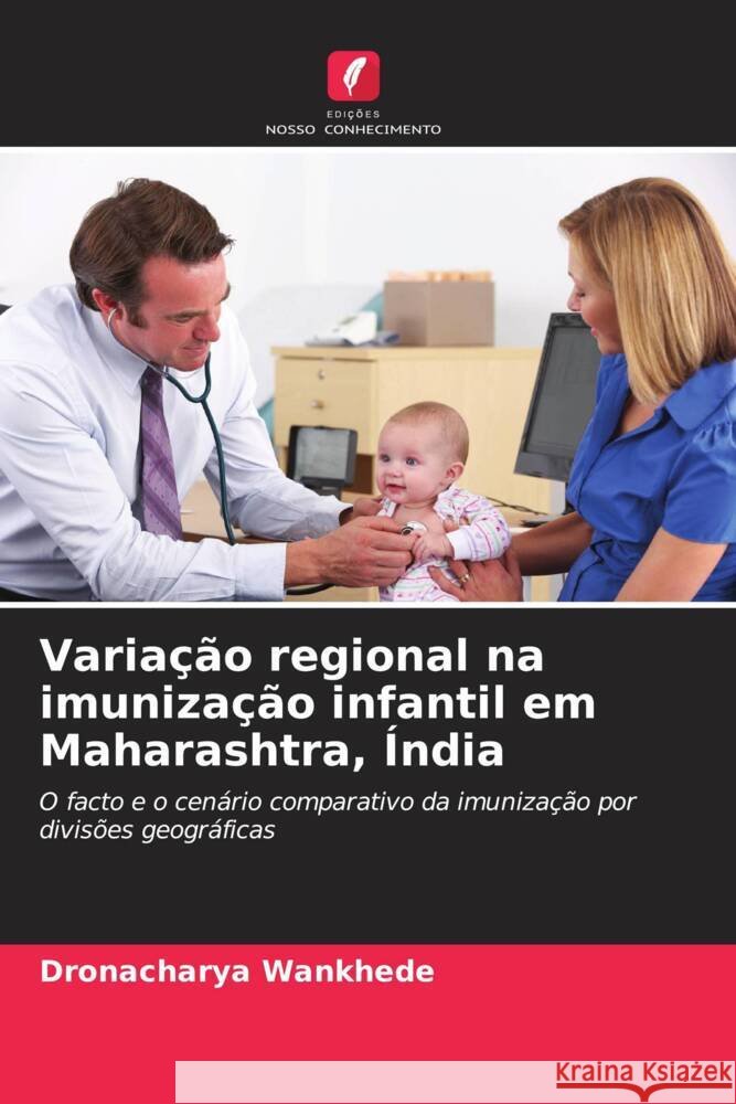 Varia??o regional na imuniza??o infantil em Maharashtra, ?ndia Dronacharya Wankhede 9786208142322 Edicoes Nosso Conhecimento - książka