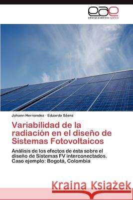 Variabilidad de La Radiacion En El Diseno de Sistemas Fotovoltaicos Johann Hernandez Eduardo S 9783848452453 Editorial Acad Mica Espa Ola - książka