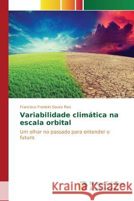 Variabilidade climática na escala orbital Sousa Rios Francisco Franklin 9786130169954 Novas Edicoes Academicas - książka