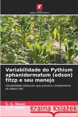 Variabilidade do Pythium aphanidermatum (edson) fitzp e seu manejo Desai, S. G., Patel, P. D. 9786209033940 Edições Nosso Conhecimento - książka