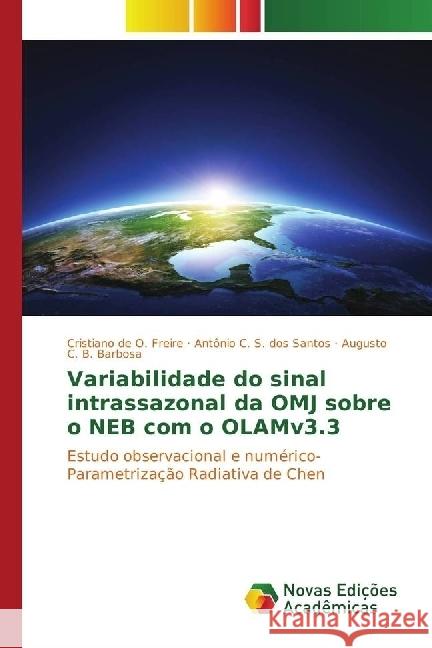 Variabilidade do sinal intrassazonal da OMJ sobre o NEB com o OLAMv3.3 : Estudo observacional e numérico- Parametrização Radiativa de Chen de O. Freire, Cristiano; S. dos Santos, Antonio C.; B. Barbosa, Augusto C. 9783330750074 Novas Edicioes Academicas - książka