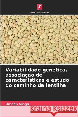 Variabilidade genética, associação de características e estudo do caminho da lentilha Singh, Umesh 9786208835613 Edições Nosso Conhecimento - książka