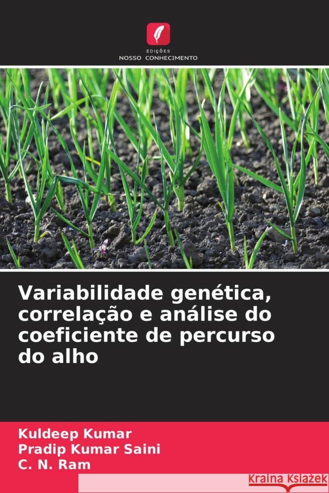 Variabilidade genética, correlação e análise do coeficiente de percurso do alho Kumar, Kuldeep, Saini, Pradip Kumar, Ram, C. N. 9786204937670 Edições Nosso Conhecimento - książka