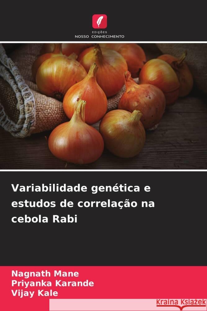 Variabilidade gen?tica e estudos de correla??o na cebola Rabi Nagnath Mane Priyanka Karande Vijay Kale 9786207383894 Edicoes Nosso Conhecimento - książka