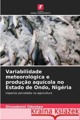 Variabilidade meteorológica e produção aquícola no Estado de Ondo, Nigéria Oduntan, Oluwakemi 9786208927295 Edições Nosso Conhecimento - książka