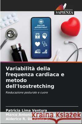 Variabilità della frequenza cardiaca e metodo dell'Isostretching Lima Ventura, Patricia, De Oliveira, Marco Antonio, De Paula Jr., Alderico R. 9786207832415 Edizioni Sapienza - książka