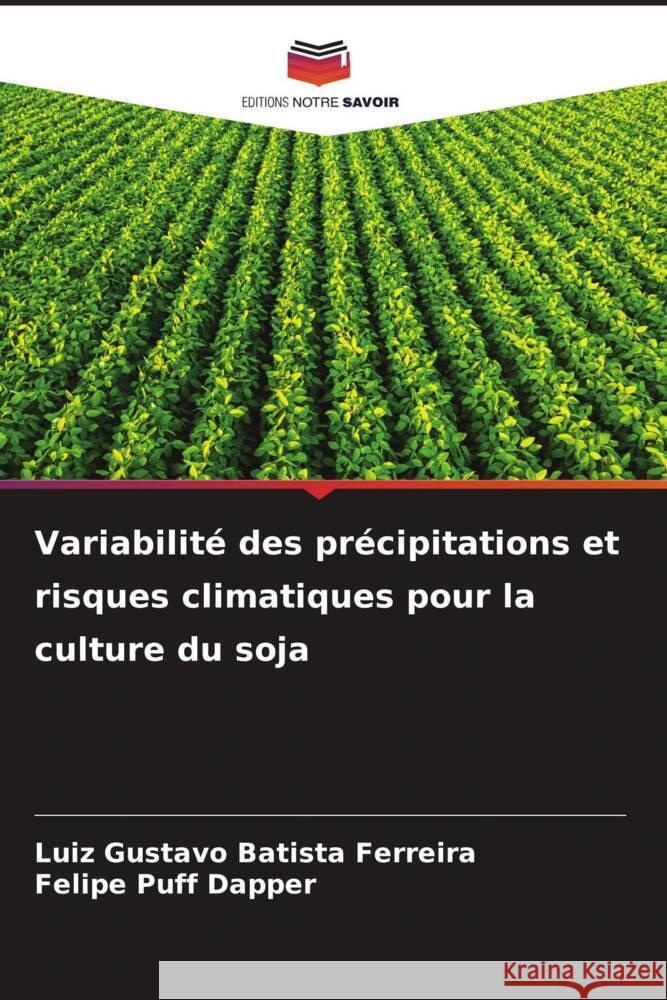 Variabilit? des pr?cipitations et risques climatiques pour la culture du soja Luiz Gustavo Batist Felipe Puff Dapper 9786207024964 Editions Notre Savoir - książka