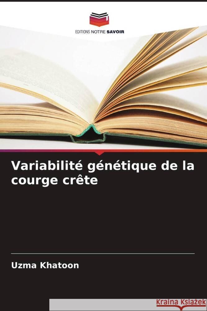 Variabilité génétique de la courge crête Khatoon, Uzma 9786205547748 Editions Notre Savoir - książka