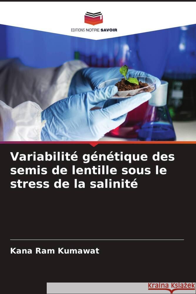 Variabilité génétique des semis de lentille sous le stress de la salinité Kumawat, Kana Ram 9786205411353 Editions Notre Savoir - książka