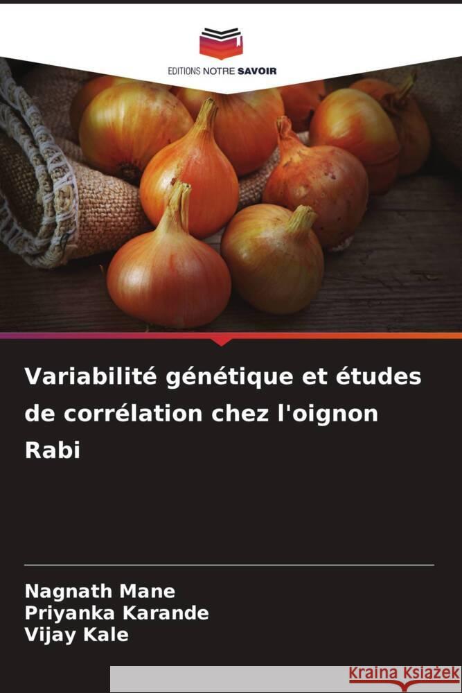 Variabilit? g?n?tique et ?tudes de corr?lation chez l'oignon Rabi Nagnath Mane Priyanka Karande Vijay Kale 9786207383870 Editions Notre Savoir - książka