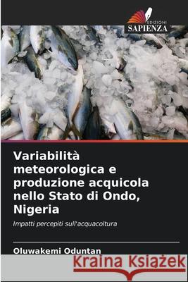 Variabilità meteorologica e produzione acquicola nello Stato di Ondo, Nigeria Oduntan, Oluwakemi 9786208927318 Edizioni Sapienza - książka