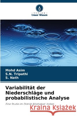 Variabilit?t der Niederschl?ge und probabilistische Analyse Mohd Asim S. N. Tripathi S. Nath 9786209836756 Verlag Unser Wissen - książka