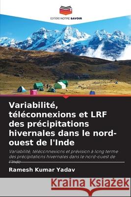 Variabilité, téléconnexions et LRF des précipitations hivernales dans le nord-ouest de l'Inde Ramesh Kumar Yadav 9786203257816 Editions Notre Savoir - książka