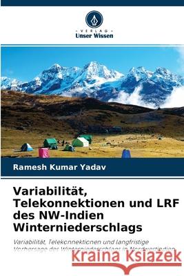 Variabilität, Telekonnektionen und LRF des NW-Indien Winterniederschlags Ramesh Kumar Yadav 9786203257793 Verlag Unser Wissen - książka